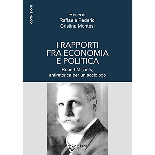Offre limitée : I rapporti fra economia e politica. Robert Michels, antiretorica per un sociologo de 15.00 € à 15.00 € (0.00% de remise)