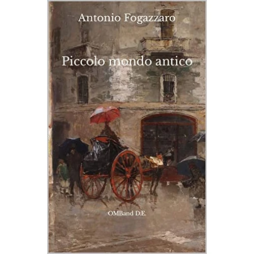 Piccolo mondo antico: (I classici italiani dell'Ottocento) (Italian Edition)