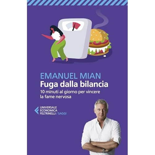 Fuga dalla bilancia: 10 minuti al giorno per vincere la fame nervosa (Italian Edition)