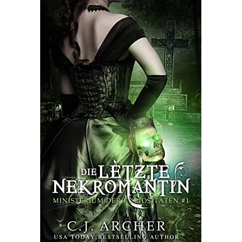 Die letzte Nekromantin (Ministerium der Kuriositäten 1) (German Edition)
