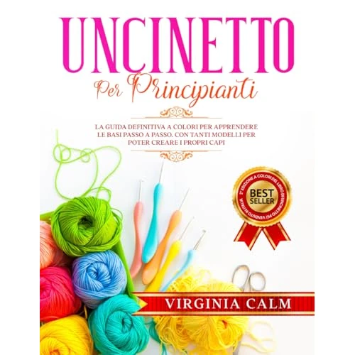 Limited-time offer: Uncinetto per Principianti: La Guida Definitiva a Colori per apprendere Le Basi passo a passo. Con tanti Modelli da seguire per poter Creare i Propri Capi from 19.83 £ to 19.83 £ (save 0.00%)