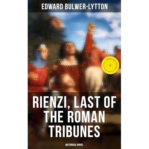 Rienzi, Last of the Roman Tribunes (Historical Novel): Enriched edition. (English Edition)