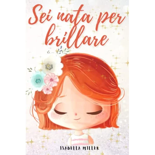Sei nata per brillare: Un dolce libro per bambini per aumentare l'autostima dei vostri figli: 1 (Libri motivazionali per bambine)