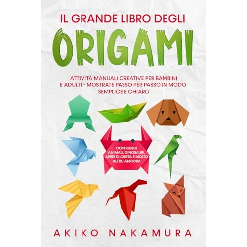 Limited-time offer: Il grande libro degli origami: Attività manuali creative per bambini e adulti - mostrate passo per passo in modo semplice e chiaro - costruisci animali, dinosauri, aerei di carta e molto altro ancora from 12.66 £ to 12.66 £ (save 0.00%