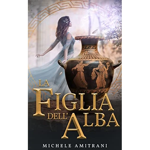La Figlia dell’Alba: I ribelli dell’Olimpo - Libro 1 (Le cronistorie della mitologia greca) (Italian Edition)