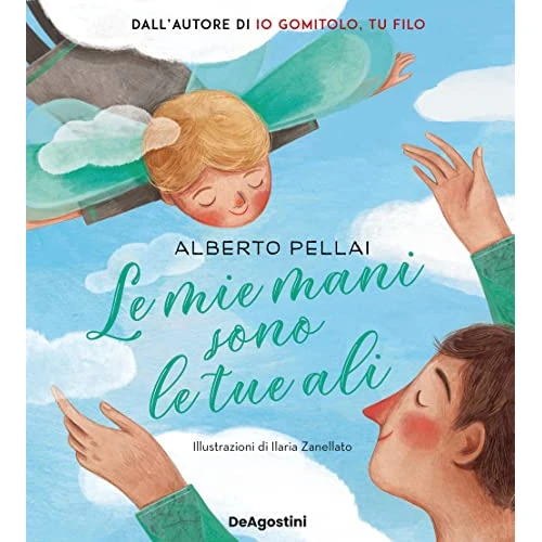 MIE MANI SONO LE TUE ALI. IL PRIMO ANNO DI VITA DI UN FIGLIO VISTO CON LE MANI DEL SUO PAPA