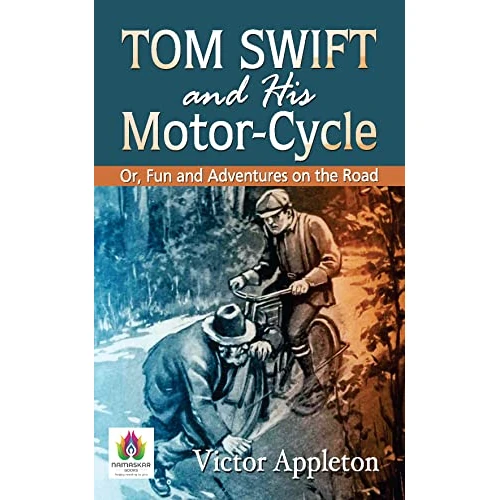 Tom Swift and His Motor-Cycle; Or, Fun and Adventures on the Road by Victor Appleton: Thrills and Adventures of a Young Inventor by Victor Appleton (English Edition)