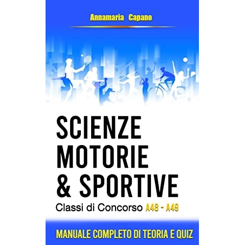 Scienze motorie e sportive: classi di concorso A48 - A49. Manuale completo di teoria e quiz (Italian Edition)