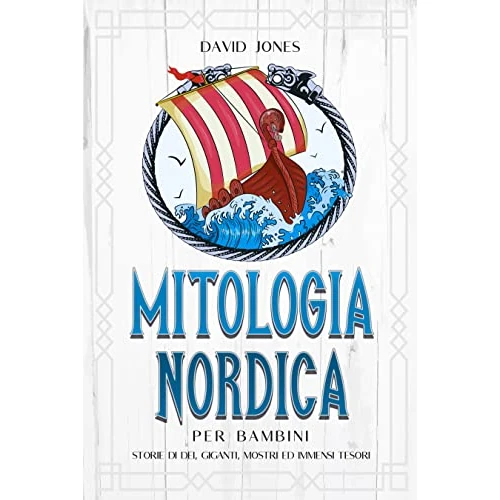 Mitologia Nordica per bambini : Storie di dei, giganti, mostri ed immensi tesori (Italian Edition)
