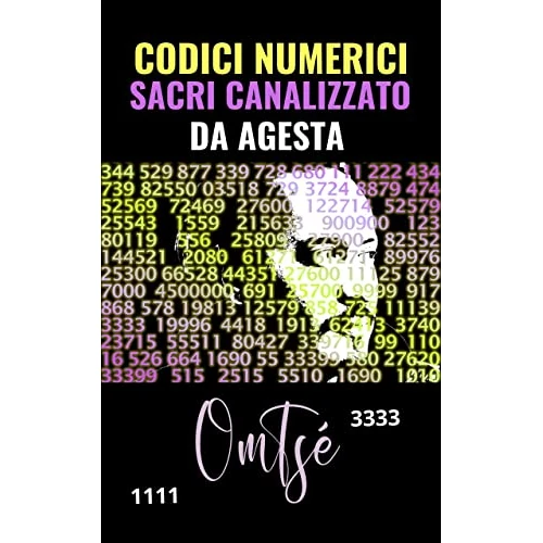 CODICI NUMERICI SACRI CANALIZZATO DA AGESTA: La guida definitiva per la tua guarigione e trasformazione spirituale! (Italian Edition)