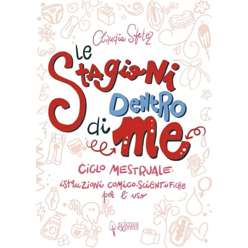 Le stagioni dentro di me. Ciclo mestruale: istruzioni comico-scientifiche per l'uso. Ediz. illustrata