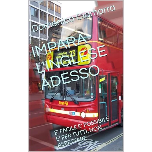 IMPARA L'INGLESE ADESSO : E' FACILE E' POSSIBILE E' PER TUTTI, NON ASPETTARE (L'esperienza viene trasformata in conoscenza Vol. 3) (Italian Edition)
