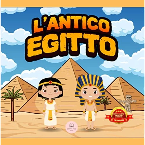 L’Antico Egitto Per Bambini: Libro per conoscere gli antichi egizi, i faraoni, le piramidi, la mitologia egizia... e molto altro! (Libri educativi per bambini) (Italian Edition)