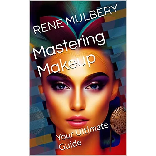 Mastering Makeup: Your Ultimate Guide (English Edition)