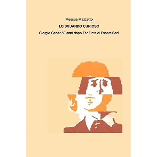 Offerta a tempo: Lo sguardo curioso: Giorgio Gaber 50 anni dopo "Far finta di Essere Sani" - 87% da 47.33 € a 6.31 €
