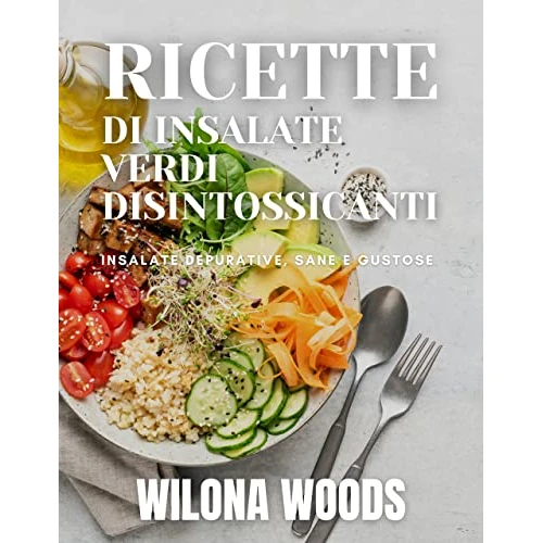 Ricette di insalate verdi disintossicanti: Insalate depurative, sane e gustose (Italian Edition)