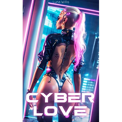 Cyber Love: An Apocalypse Science Fiction & Cyberpunk Adventure (English Edition)