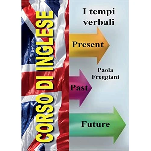 Corso di inglese: I tempi verbali (Italian Edition)