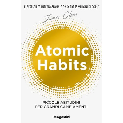 Atomic habits. Piccole abitudini per grandi cambiamenti