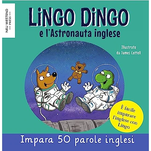 Lingo Dingo e l’Astronauta Inglese: imparare l'inglese per i bambini ; libri inglese italiano bilingue (impara l inglese per bambini 3 4 5 6 7 8 anni, ... (impara inglese bambini) (Italian Edition)