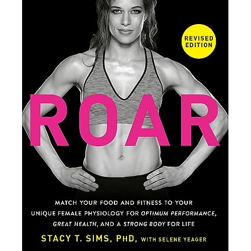 ROAR, Revised Edition: Match Your Food and Fitness to Your Unique Female Physiology for Optimum Performance, Great Health, and a Strong Body for Life (English Edition)