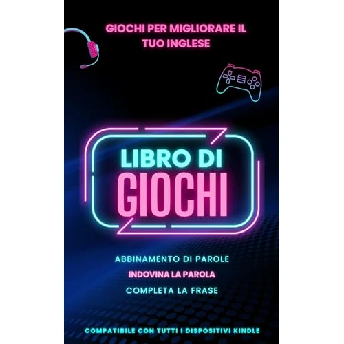 Giochi per migliorare il tuo inglese: Libro di giochi con 3 giochi inclusi e completamente compatibile con Kindle (Padronanza dell'inglese Vol. 7) (Italian Edition)
