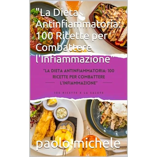"La Dieta Antinfiammatoria: 100 Ricette per Combattere l'Infiammazione" (English Edition)