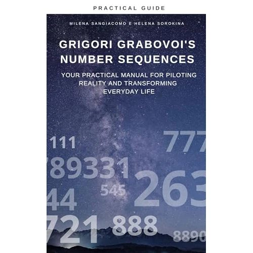 Grigori Grabovoi's Number Sequences: Your practical manual for piloting reality and transforming everyday life (English Edition)