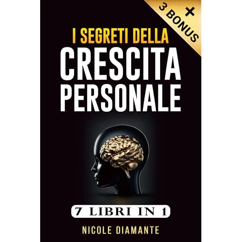 CRESCITA PERSONALE: 7 libri in 1: Una Guida Pratica per Migliorare Se Stessi e Creare una Mentalità Vincente. Tutti i Segreti per Realizzare i Tuoi Obiettivi ... la Vita Fantastica. (Italian Edition)