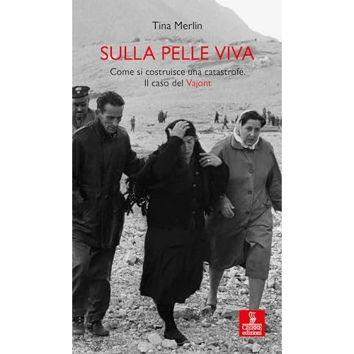 Sulla pelle viva: Come si costruisce una catastrofe. Il caso del Vajont (Italian Edition)
