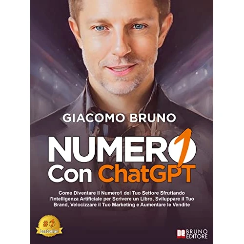 ChatGPT - Numero1 con ChatGPT: Come Diventare il Numero1 del Tuo Settore Sfruttando l’Intelligenza Artificiale per Scrivere un Libro, Sviluppare il Tuo ... il Tuo Marketing (Italian Edition)