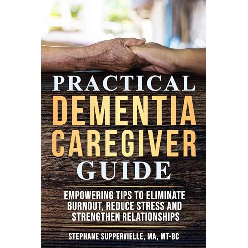 Practical Dementia Caregiver Guide: Empowering Tips To Eliminate Burnout, Reduce Stress and Strengthen Relationships (English Edition)