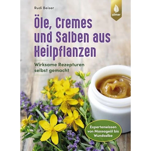 Öle, Cremes und Salben aus Heilpflanzen: Wirksame Rezepturen selbst gemacht. Expertenwissen von Massageöl bis Wundsalbe (German Edition)