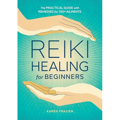 Reiki Healing for Beginners: The Practical Guide with Remedies for 100+ Ailments (English Edition)