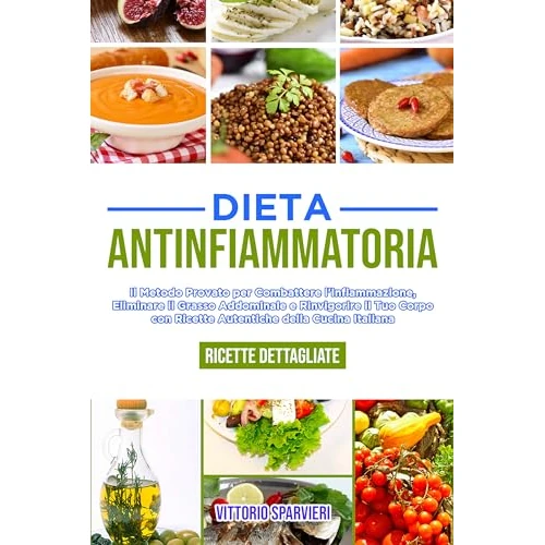 Dieta antinfiammatoria: Il metodo provato per combattere l'infiammazione, eliminare il grasso addominale e rinvigorire il tuo corpo con ricette autentiche ... testati e accessibili.) (Italian Edition)