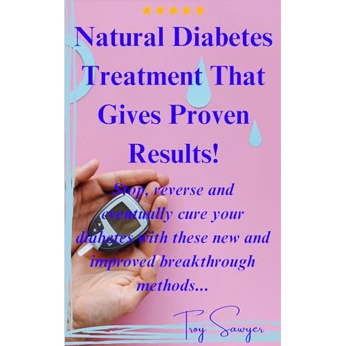 Natural Diabetes Treatment That Gives Proven Results!: Stop, reverse and eventually cure your diabetes with these new and improved breakthrough methods... (English Edition)