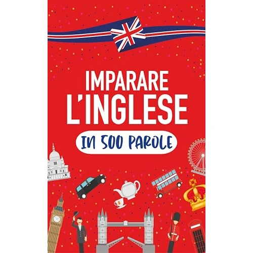 Impara l'inglese in 500 parole: Parlare italiano per i principianti (Italian Edition)