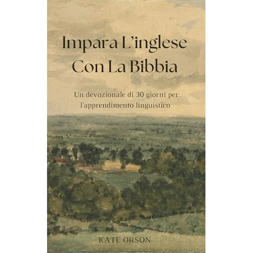 Impara L'inglese con la Bibbia: Un devozionale di 30 giorni per l'apprendimento linguistico (English Edition)