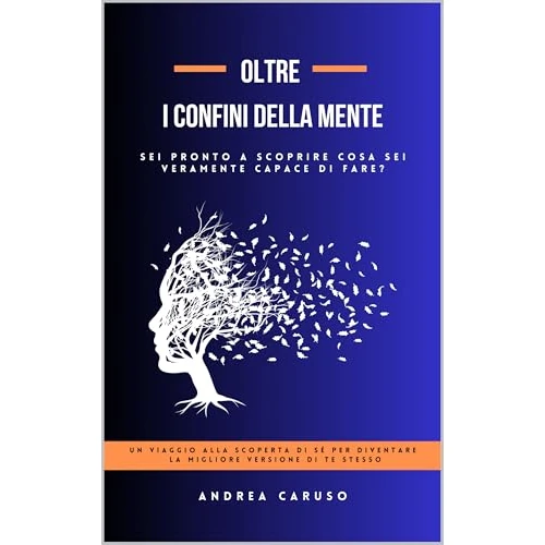 OLTRE I CONFINI DELLA MENTE: SEI PRONTO A SCOPRIRE COSA SEI VERAMENTE CAPACE DI FARE? (Italian Edition)