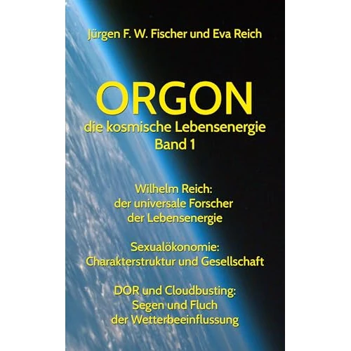 ORGON die kosmische Lebensenergie Band 1: Wilhelm Reich - Sexualökonomie - DOR und Cloudbusting (German Edition)