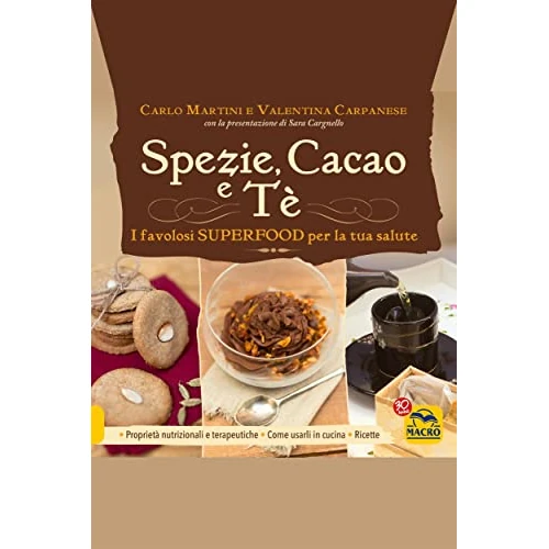 Spezie, Cacao e Tè: I favolosi Superfood per la tua salute (Cucinare naturalMente... per la Salute)
