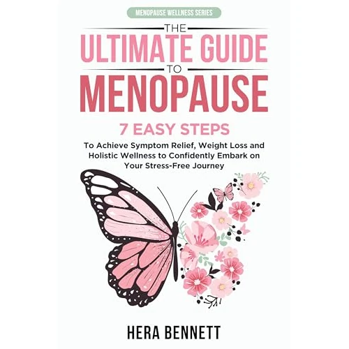 The Ultimate Guide to Menopause: 7 Easy Steps to Achieve Symptom Relief, Weight Loss, and Holistic Wellness to Confidently Embark on Your Stress-Free Journey ... Wellness Series) (English Edition)