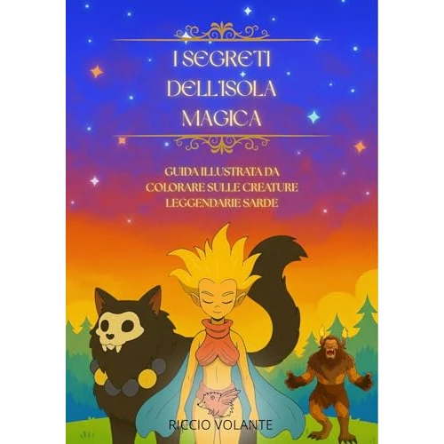 I Segreti Dell'Isola Magica: GUIDA ILLUSTRATA DA COLORARE SULLE CREATURE LEGGENDARIE SARDE (Italian Edition)