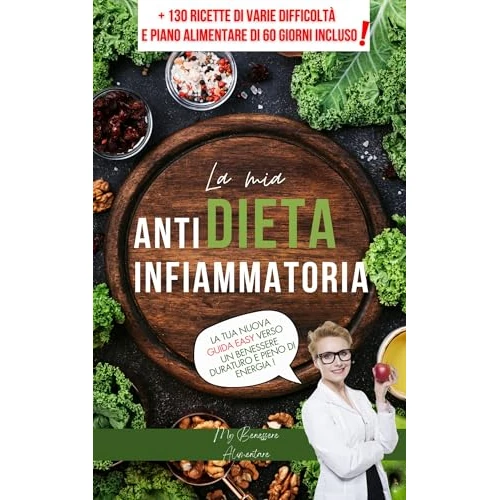 La Mia DIETA ANTINFIAMMATORIA : 130+ Ricette e Piano Alimentare incluso!: La Guida Culinaria Per Contrastare Le Infiammazioni, Potenziare Il Sistema Immunitario ... Ridurre Grasso Addominale (Italian Edition)