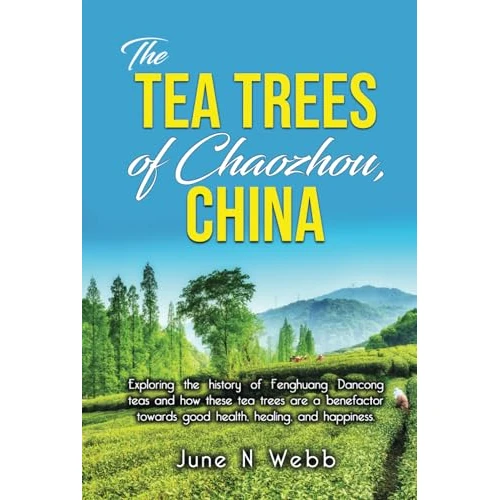 The Tea Trees of Chaozhou, China:: Exploring the history of Fenghuang Dancong teas and how these tea trees are a benefactor towards good health, ... while enjoying the health benefits.)