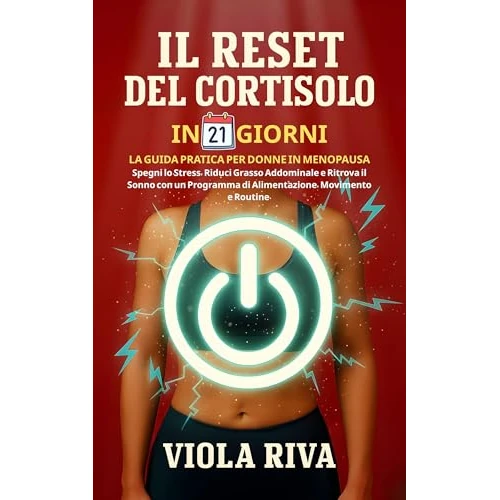Il Reset Del Cortisolo In 21 Giorni: La Guida Pratica Per Donne In Menopausa: Spegni lo Stress, Riduci Grasso Addominale e Ritrova il Sonno con un Programma ... Movimento e Routine. (Italian Edition)