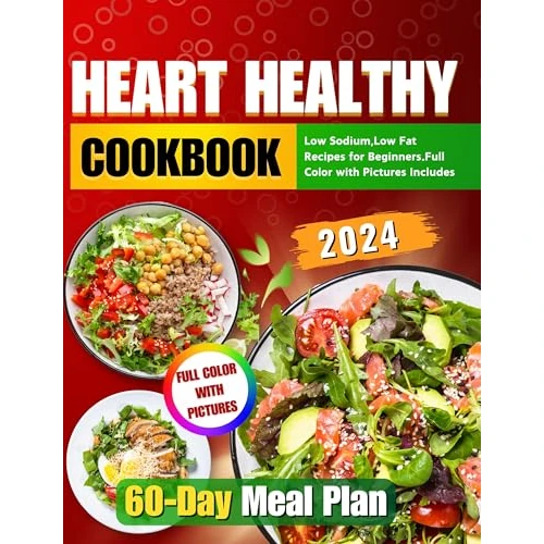 Heart Healthy Cookbook：Low Sodium,Low Fat Recipes for Beginners.Full Color with Pictures.Includes 60-Day Meal Plan (English Edition)