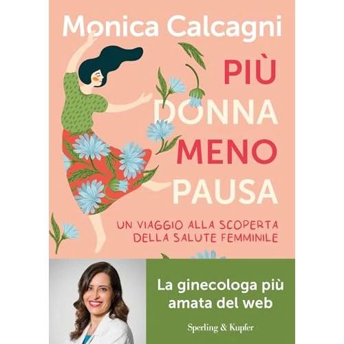 Più donna meno pausa: Un viaggio alla scoperta della salute femminile (Italian Edition)
