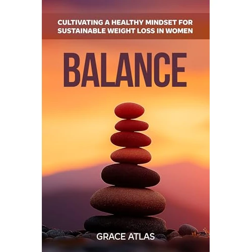 Balance: Cultivating a Healthy Mindset for Sustainable Weight Loss in Women (English Edition)