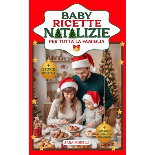 Baby Ricette Natalizie per tutta la Famiglia: (Svezzamento Natalizio) Ricette Sane e Sicure per Neonati e Bambini, Perfette per Condividere il Primo Natale ... per Genitori Consapevoli) (Italian Edition)